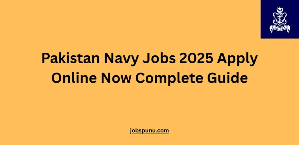 Pakistan Navy Jobs 2025 Apply Online Now Complete Guide