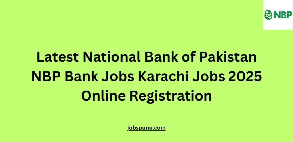 Latest National Bank of Pakistan NBP Bank Jobs Karachi Jobs 2025 Online Registration