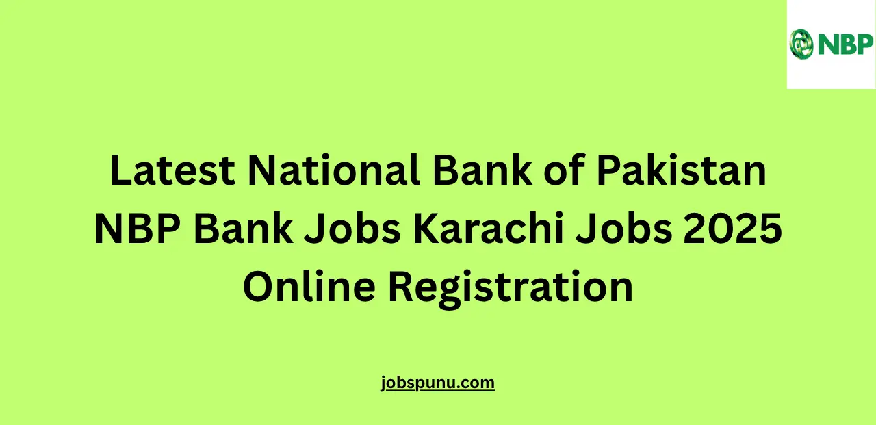 Latest National Bank of Pakistan NBP Bank Jobs Karachi Jobs 2025 Online Registration