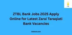ZTBL Bank Jobs 2025 Apply Online for Latest Zarai Taraqiati Bank Vacancies