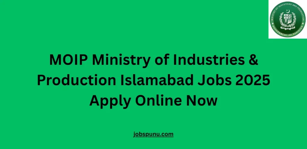 MOIP Ministry of Industries & Production Islamabad Jobs 2025 Apply Online Now