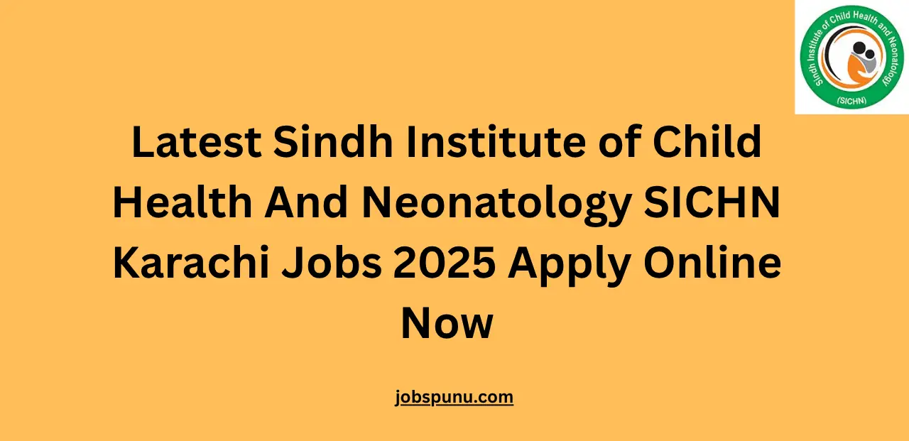 Latest Sindh Institute of Child Health And Neonatology SICHN Karachi Jobs 2025 Apply Online Now